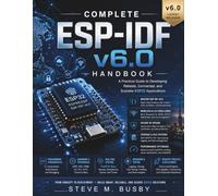 Complete ESP-IDF v6.0 Handbook: A Practical Guide to Developing Reliable, Connected, and Scalable ESP32 Applications