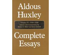 Complete Essays: Aldous Huxley, 1936-1938: 4 (Complete Essays of Aldous Huxley, Volume IV)