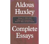 Complete Essays: Volume 1: Aldous Huxley, 1920-1925: 1920-1925 v. 1 (Complete Essays of Aldous Huxley): Aldous Huxley, 1920-1925, Volume I