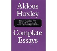 Complete Essays: Volume III: Aldous Huxley, 1930-1935: 1930-1935 Vol III (Complete Essays of Aldous Huxley) (Complete Essays of Aldous Huxley, Volume III)