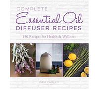 Complete Essential Oil Diffuser Recipes: Over 150 Recipes for Health and Wellness