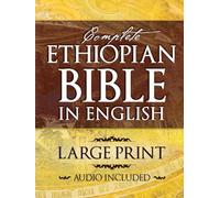 Complete Ethiopian Bible in English LARGE PRINT: Entire Deuterocanonical Apocypha, Enoch, Jubilees and More Lost Writings with Original Expert Historical Commentary. (Illustrated)