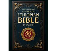 COMPLETE ETHIOPIAN BIBLE in English | Utmost Authentic Edition: Featuring Full Apocrypha, the Book of Enoch, Jubilees, All Sacred Text and Lost Scriptures