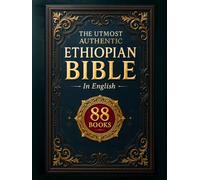 COMPLETE ETHIOPIAN BIBLE in English | Utmost Authentic Edition: Featuring Full Apocrypha, the Book of Enoch, Jubilees, All Sacred Text and Lost Scriptures