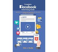 Complete Facebook Advertising Guide: Learn how to use Facebook ads to get leads, make sales and up your digital marketing game: 5 (Entrepreneurial Pursuits)