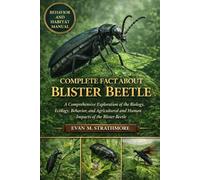 COMPLETE FACT ABOUT BLISTER BEETLE: A Comprehensive Exploration of the Biology, Ecology, Behavior, and Agricultural and Human Impacts of the Blister Beetle