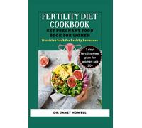 Complete Fertility Diet Cookbook: Get Pregnant Food Book for Women | Nutrition Book for Healthy Hormones l 7 Days Fertility Meal Plan for Women Age 30+ (Nutritious and Healthy Cookbooks)
