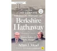 Complete Financial History of Berkshire Hathaway, Second Edition : A Chronological Analysis of Warren Buffett and Charlie Munger's Conglomerate Masterpiece