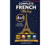 Complete French Mastery 4-in-1: Vocabulary, Phrases, Grammar & Business: The Ultimate A1-B2 Collection for English Speakers (French (Self-Study))