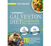 Complete Galveston Diet Cookbook for Beginners: 70 Hormone Balancing, Fat Burning And Anti-Inflammatory Recipes With 90 Days Meal Plan