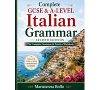 COMPLETE GCSE & A-LEVEL ITALIAN GRAMMAR: The Complete Grammar and Practice Workbook for GCSE, A Level and Beyond (GSCE and A Level Italian)