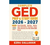 Complete GED Prep & Study Guide 2026 - 2027: User-Friendly Review Notes and Extensive Practice Tests with Answers for the 2026 GED Exam