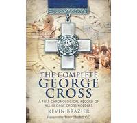 Complete George Cross: A Full Chronological Record of all George Cross Holders