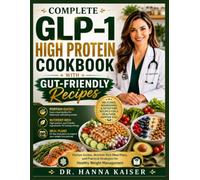 COMPLETE GLP-1 HIGH PROTEIN COOKBOOK WITH GUT-FRIENDLY RECIPES: Portion Guides, Nutrient-Rich Meal Plans, and Practical Strategies for Healthy Weight Management (The Golden Years Wellness Kitchen™)