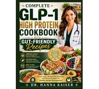COMPLETE GLP-1 HIGH PROTEIN COOKBOOK WITH GUT-FRIENDLY RECIPES: Portion Guides, Nutrient-Rich Meal Plans, and Practical Strategies for Healthy Weight Management (The Golden Years Wellness Kitchen™)