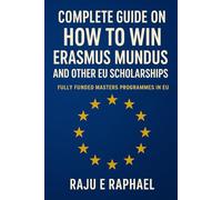 Complete Guide on How to Win ERASMUS MUNDUS and Other EU Scholarships: Step-by-Step Roadmap by a University Director Who Mentored Over 50 Successful Candidates