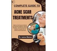 COMPLETE GUIDE TO ACNE SCAR TREATMENTS: Effective Skin Renewal Methods For Restoring Confidence, Reducing Blemishes, And Enhancing Natural Radiance Through Safe And Evidence-Based Approaches