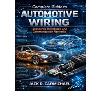 Complete Guide to Automotive Wiring: Standards, Harnesses, and Communication Networks: 2 (AutoTech series)