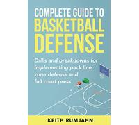 Complete Guide to Basketball Defense: Implementing pack line, zone defense or full court press: Drills and breakdowns for implementing pack line, zone defense or full court press (Basketball coaching)