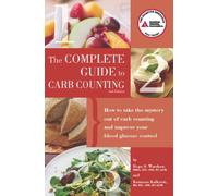 Complete Guide to Carb Counting: How to Take the Mystery Out of Carb Counting and Improve Your Blood Glucose Control