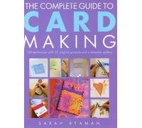 COMPLETE GUIDE TO CARD MAKING: 100 Techniques With 25 Original Projects and 100 Motifs
