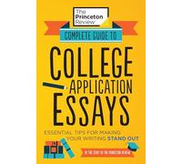 Complete Guide to College Application Essays: Essential Tips for Making Your Writing Stand Out (Princeton Review Complete Guide to College Application Essays)