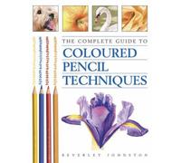 Complete Guide to Coloured Pencil Techniques