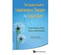 Complete Guide To Complementary Therapies In Cancer Care, The: Essential Information For Patients, Survivors And Health Professionals