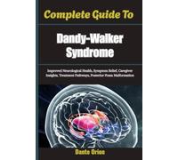 Complete Guide To Dandy-Walker Syndrome: Improved Neurological Health, Symptom Relief, Caregiver Insights, Treatment Pathways, Posterior Fossa Malformation