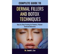 COMPLETE GUIDE TO DERMAL FILLERS AND BOTOX TECHNIQUES: Step-by-Step Training for Flawless, Patient-Centered Outcomes