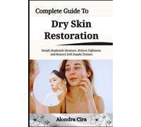 Complete Guide To Dry Skin Restoration: Deeply Replenish Moisture, Relieve Tightness, And Restore Soft Supple Texture