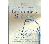Complete Guide to Embroidery Stitches: Photographs, Diagrams, and Instructions for Over 260 Stitches