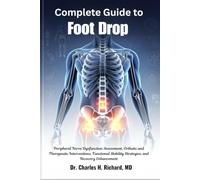 Complete Guide to Foot Drop: Peripheral Nerve Dysfunction Assessment, Orthotic and Therapeutic Interventions, Functional Mobility Strategies, and Recovery Enhancement
