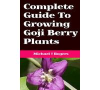 Complete Guide To Growing Goji Berry Plants: Local Growing Information For Sydney Australia, A Complete Guide To Grow Goji Berries At Home.