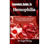 Complete Guide To Hemophilia: Improve Clotting Support, Reduce Bleeding Risks & Protect Daily Activities With Care Strategies And Safety Awareness