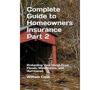 Complete Guide to Homeowners Insurance Part 2: Protecting Your Home From Floods, Windstorms, and Hurricanes