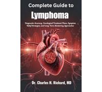 Complete Guide to Lymphoma: Diagnostic Accuracy, Oncological Treatment Plans, Symptom Relief Strategies, and Long-Term Monitoring Approaches
