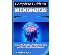 Complete Guide to Meningitis: Unlock the Key to Early Detection, Care, and Long-Term Health Solutions