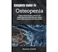 Complete Guide To Osteopenia: Evidence-Based Nutrition, Lifestyle, And Medical Strategies To Slow Bone Loss, Reduce Fracture Risk, And Protect Long-Term Mobility