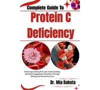 Complete Guide To Protein C Deficiency: Reducing Clotting Risk and Understanding Inherited Coagulation Disorders Through Testing and Preventive Care