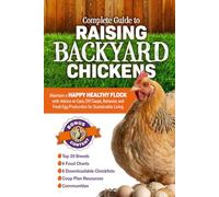 Complete Guide to Raising Backyard Chickens: Maintain a Happy Healthy Flock with Advice on Care, DIY Coops, Behavior, and Fresh Egg Production for Sustainable Living