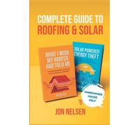 Complete Guide to Roofing and Solar: Homeowners Essential Handbook for Money Saving DIY Roof Construction and Solar Panels (Solar Energy)