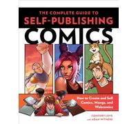 Complete Guide to Self-Publishing Comics, The: How to Create and Sell Comic Books, Manga, and Webcomics