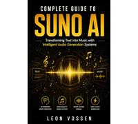 COMPLETE GUIDE TO SUNO AI: TRANSFORMING TEXT INTO MUSIC WITH INTELLIGENT AUDIO GENERATION SYSTEMS
