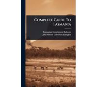 Complete Guide To Tasmania