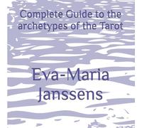 Complete Guide to the archetypes of the Tarot: Archetypes of the Tarot