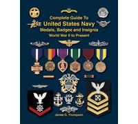 Complete Guide to United States Navy Medals. Badges & Insignia (Revised Edition)