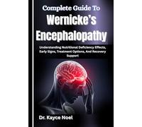 Complete Guide To Wernicke’s Encephalopathy: Understanding Nutritional Deficiency Effects, Early Signs, Treatment Options, And Recovery Support