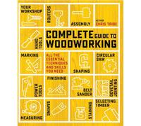 Complete Guide to Woodworking: All the Essential Techniques and Skills You Need (Complete Guide)