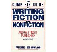 Complete Guide to Writing Fiction and Nonfiction, and Getting it Published